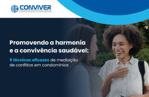 Promovendo a harmonia e a convivência saudável: 5 técnicas eficazes de mediação de conflitos em condomínios